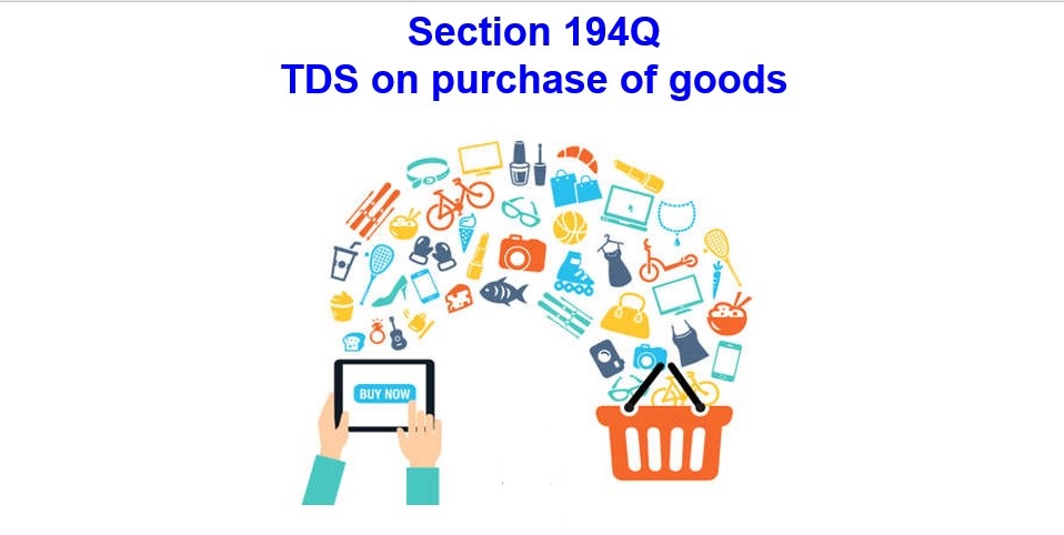 TDS under Section 194Q TDS on Purchases of goods.