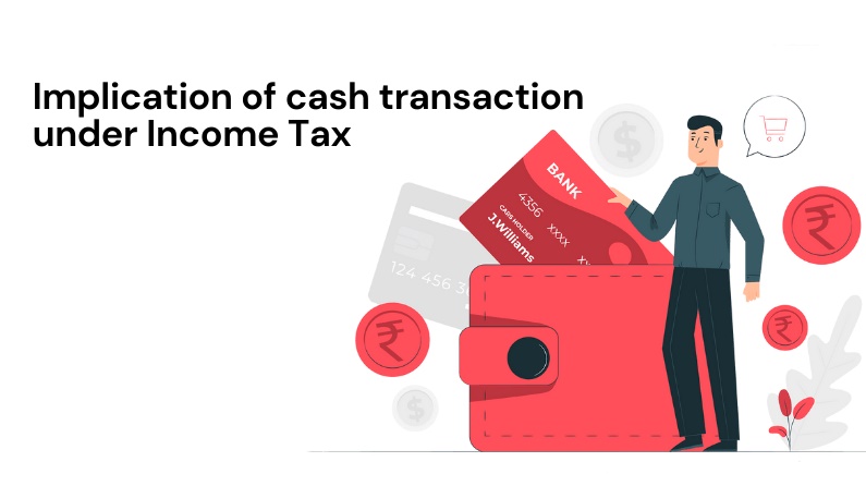 Implication of Cash Transaction Under Income Tax Act.
