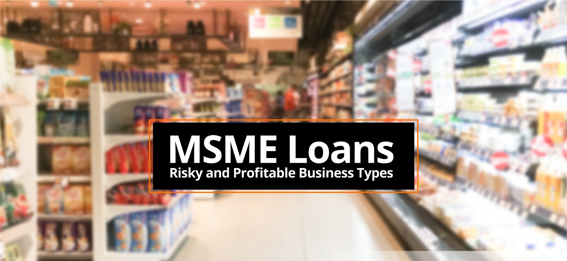MSMEs may Apply for a Business Loan.